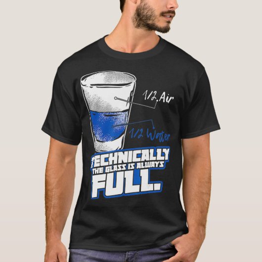 Technically The Glass Is Always Full Physics T-Shirt (Vorderseite)