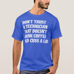 Techniker, der Kaffee trinken Cuss eine Menge 1 T-Shirt
