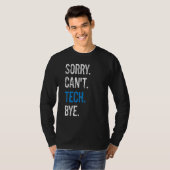Techniker der Theater-Bühne Sorry Can't Tech B T-Shirt (Vorne ganz)