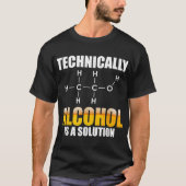Technisch gesehen ist Alkohol eine chemische Lösun T-Shirt (Vorderseite)