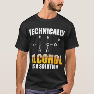 Technisch gesehen ist Alkohol eine chemische Lösun T-Shirt