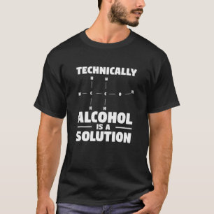 Technisch gesehen ist Alkohol eine Lösung für Bi T-Shirt