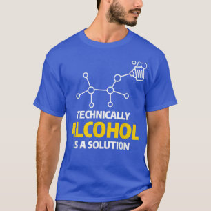 Technisch gesehen ist Alkohol eine Lösung für Bier T-Shirt