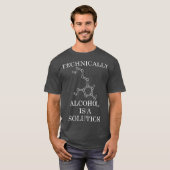 Technisch gesehen ist Alkohol eine Lösung T-Shirt (Vorne ganz)