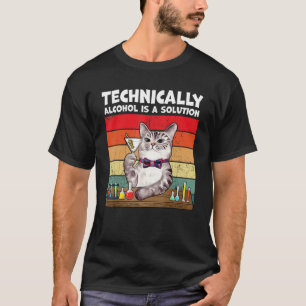 Technisch gesehen ist Alkohol eine Lösung T-Shirt