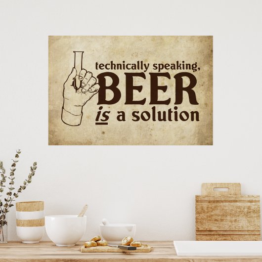 Technisch gesehen ist Bier eine Lösung Poster (Küche)