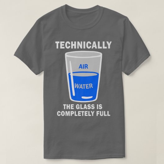 Technisch gesehen ist das Glas komplett voll komis T-Shirt (Design vorne)