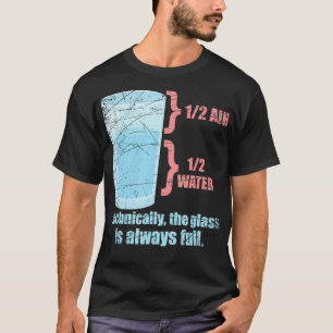 Technisch ist das Glas immer vollständig physisch T-Shirt