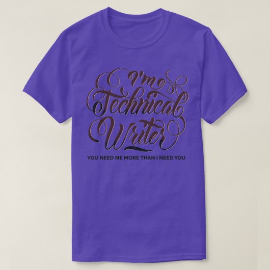 Technischer Schriftsteller, den Sie brauchen, T-Shirt (Design vorne)