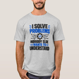 Technischer Support Humor Ich löse Probleme, die n T-Shirt