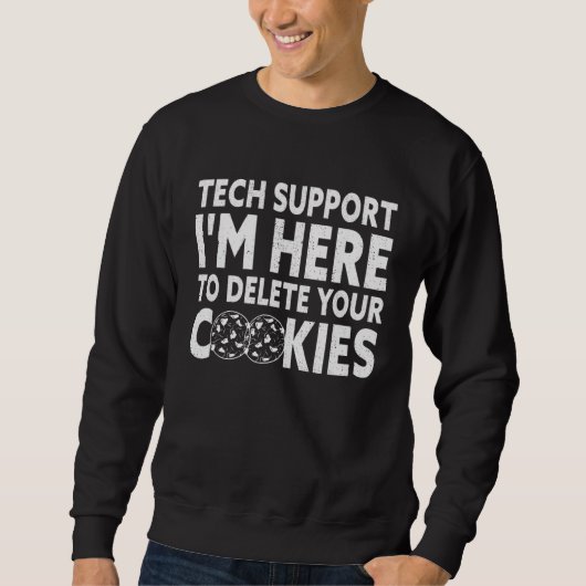 Technischer Support Ich bin hier, um Ihre Cookies  Sweatshirt (Vorderseite)