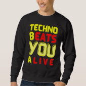 Techno bEATS you aLIVE  for electronic music fans Sweatshirt (Vorderseite)