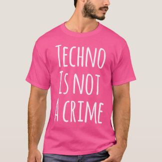 Techno ist kein Verbrechen - Rave Edm Festival T-Shirt