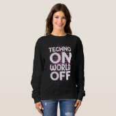 Techno On World Off Rave Edm Dj Party Dance Music Sweatshirt (Vorne ganz)