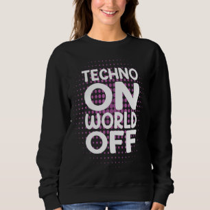 Techno On World Off Rave Edm Dj Party Dance Music Sweatshirt