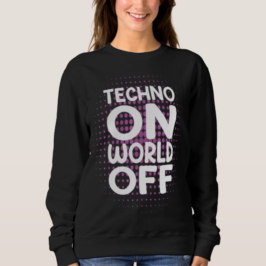 Techno On World Off Rave Edm Dj Party Dance Music Sweatshirt (Vorderseite)
