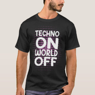 Techno On World Off Rave Edm Dj Party Dance Music T-Shirt