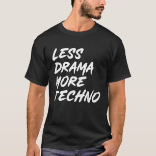 Techno-Outfit weniger Drama, mehr Techno-Elektroni T-Shirt