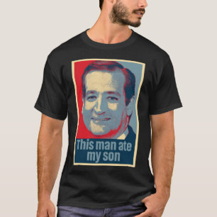 Ted Cruz Dieser Mann aß meinen Son Classic T - Shi T-Shirt
