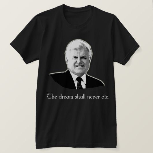 Ted Kennedy, das der Traum soll, die nie T-Shirt (Design vorne)