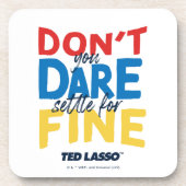 Ted Lasso | Don't You Dare Settle For Fine Getränkeuntersetzer (Vorderseite)