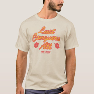 Ted Lasso   Lust Conquques All T-Shirt