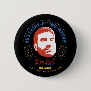Ted Lasso   Roy Kent He's Every -- Where Button