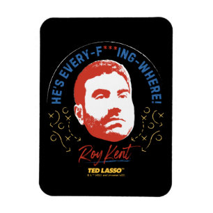 Ted Lasso   Roy Kent He's Every -- Where Magnet