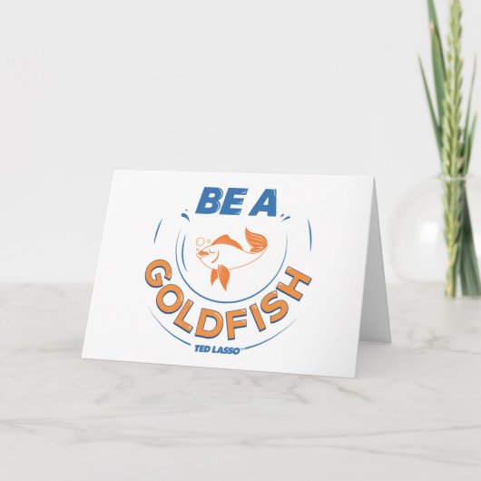 Ted Lasso | Seien Sie Goldfisch Karte (Vorderseite)