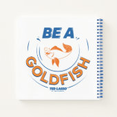 Ted Lasso | Seien Sie Goldfisch Notizblock (Rückseite)