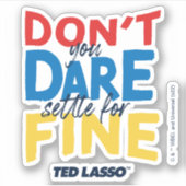 Ted Lasso | Traut euch nicht, euch für die Geldstr Aufkleber (Vorderseite)