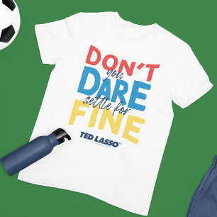 Ted Lasso   Traut euch nicht, euch für die Geldstr T-Shirt