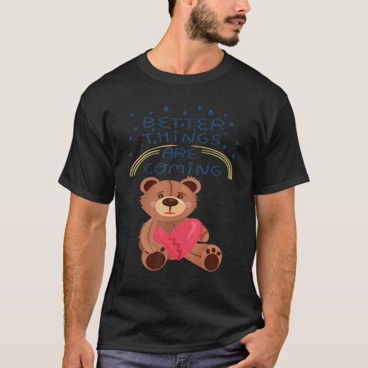 Teddy Broken Heart Teddy Bear Better Things are co T-Shirt (Vorderseite)