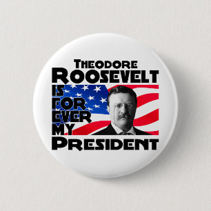 Teddy Roosevelt für immer Button