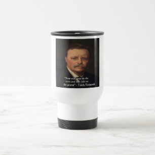 Teddy Roosevelt "Füße auf dem Boden" Weisheitszita Reisebecher