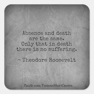Teddy Roosevelt Zitat - Abwesenheit & Tod Quadratischer Aufkleber