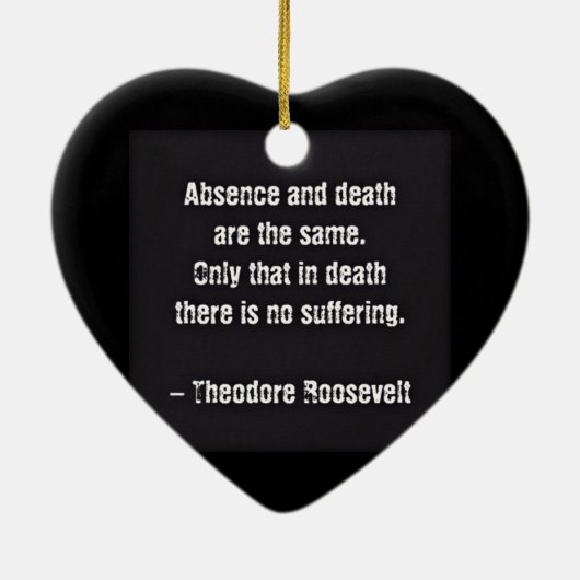 Teddy Roosevelt Zitat - Abwesenheit und Tod Keramikornament (Hinten)