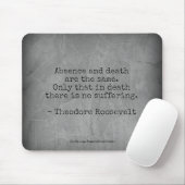 Teddy Roosevelt Zitat - Abwesenheit und Tod Mousepad (Mit Mouse)