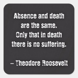 Teddy Roosevelt Zitat - Abwesenheit und Tod Quadratischer Aufkleber