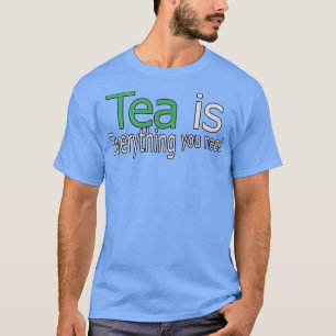 Tee ist alles, was Sie brauchen