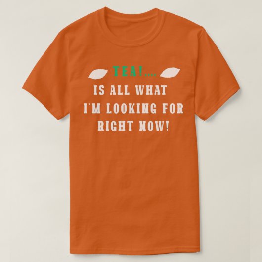 Tee ist alles, wonach ich gerade suche (Design vorne)