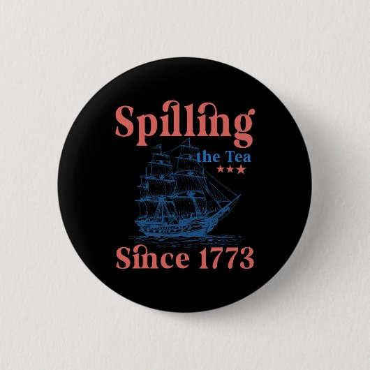 Tee Verschütten Seit 1773 Patriotischer 4. Juli Button (Vorderseite)