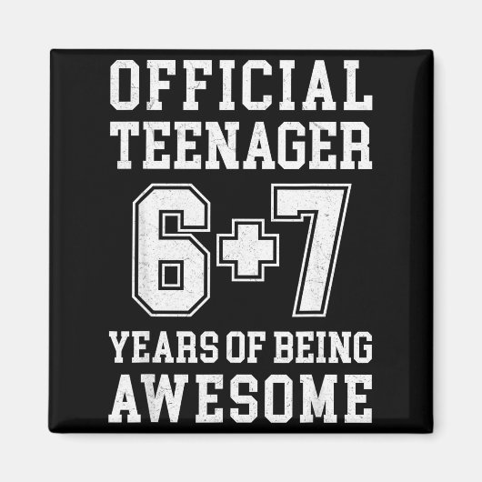 Teenager Funny 6 7 13th Birthday Magnet (Vorne)