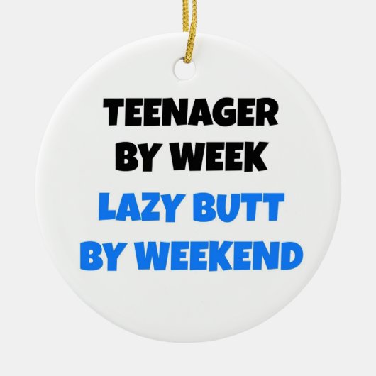 Teenager nach Woche Lazy Hintern nach Wochenende Keramik Ornament (Vorne)