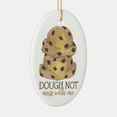 Teig (nicht mit mir Keks Teig backen Keramik Ornament (Rechts)