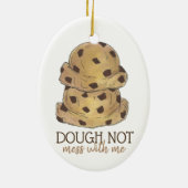 Teig (nicht mit mir Keks Teig backen Keramik Ornament (Hinten)