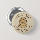 Teig nicht mit mir Schokolade Chip Cookie Teig Button (Vorne & Hinten)