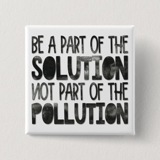 Teil der Lösung sein, die nicht Teil der Verschmut Button (Vorderseite)