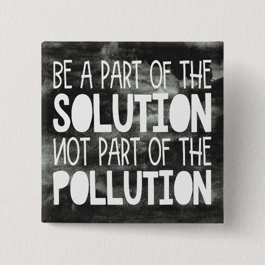 Teil der Lösung sein, die nicht Teil der Verschmut Button (Vorderseite)