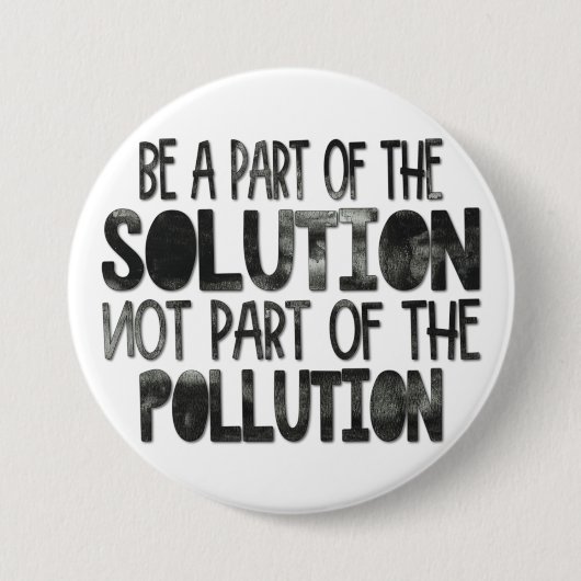 Teil der Lösung sein, die nicht Teil der Verschmut Button (Vorderseite)